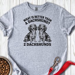 Dachshund What Is Better Than One T Shirt Gift For Dog Lover
