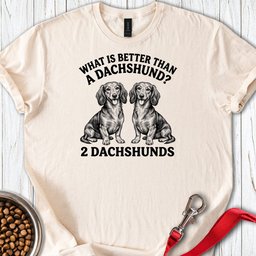 Dachshund What Is Better Than One T Shirt Gift For Dog Lover
