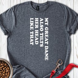 Great Dane Tilt Her Head T Shirt Gift For Dog Lover