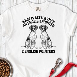 English Pointer What Is Better Than One Premium Tee Gift For Dog Lover