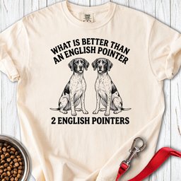 English Pointer What Is Better Than One Premium Tee Gift For Dog Lover
