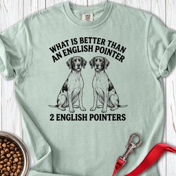 English Pointer What Is Better Than One Premium Tee Gift For Dog Lover