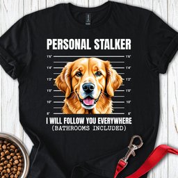 Golden Retriever Stalker T Shirt Gift For Dog Lover
