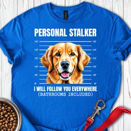 Golden Retriever Stalker T Shirt Gift For Dog Lover