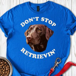 Dont Stop Retrievin Labrador T Shirt Gift For Dog Lover