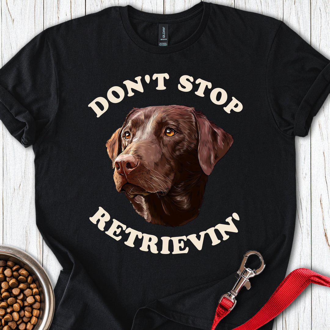 Dont Stop Retrievin Labrador T Shirt Gift For Dog Lover