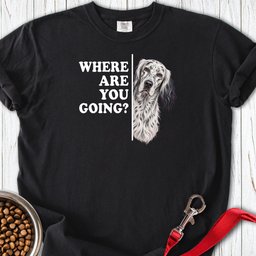 English Setter Where Are You Going Premium Tee Gift For Dog Lover