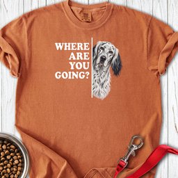 English Setter Where Are You Going Premium Tee Gift For Dog Lover