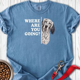 English Setter Where Are You Going Premium Tee Gift For Dog Lover