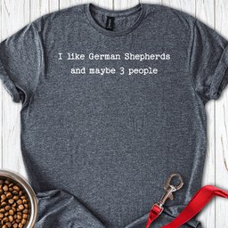 I Like German Shepherds T Shirt Gift For Dog Lover
