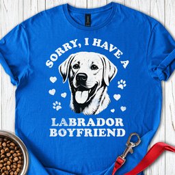 I Have A Labrador Boyfriend T Shirt Gift For Dog Lover