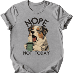 Australian Shepherd Not Today T Shirt Gift For Dog Lover