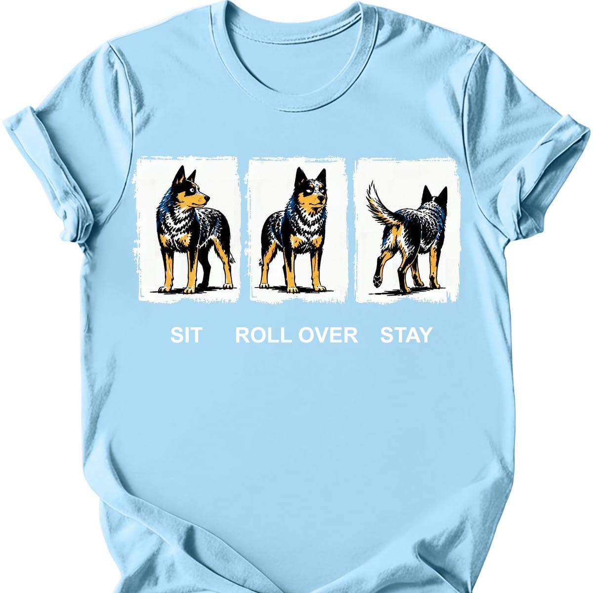 Australian Cattle Dog Sit Roll Over Stay T Shirt Gift For Dog Lover