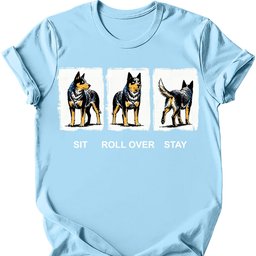 Australian Cattle Dog Sit Roll Over Stay T Shirt Gift For Dog Lover