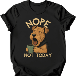 Airedale Not Today T Shirt Gift For Dog Lover