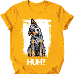 Australian Cattle Dog Huh Dog T Shirt Gift For Dog Lover
