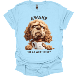 Awake But At What Cost 11 T Shirt Gift For Dog Lover