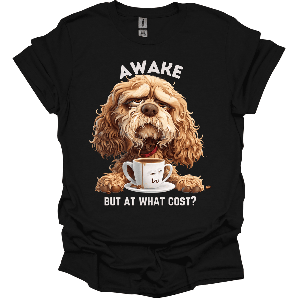 Awake But At What Cost 11 T Shirt Gift For Dog Lover