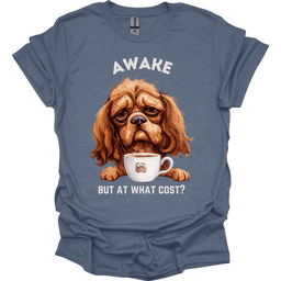 Awake But At What Cost 4 T Shirt Gift For Dog Lover