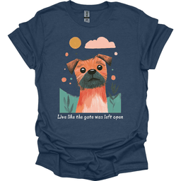Border Terrier Live Like The Gate Was Left Open T Shirt Gift For Dog Lover