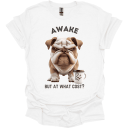 Awake But At What Cost 17 T Shirt Gift For Dog Lover