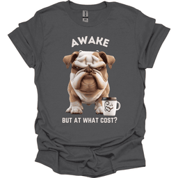 Awake But At What Cost 17 T Shirt Gift For Dog Lover