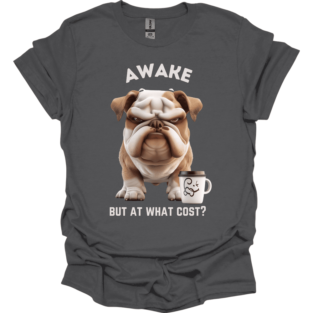 Awake But At What Cost 17 T Shirt Gift For Dog Lover