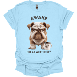 Awake But At What Cost 17 T Shirt Gift For Dog Lover