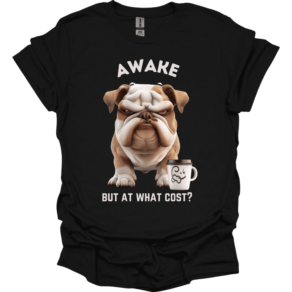 Awake But At What Cost 17 T Shirt Gift For Dog Lover