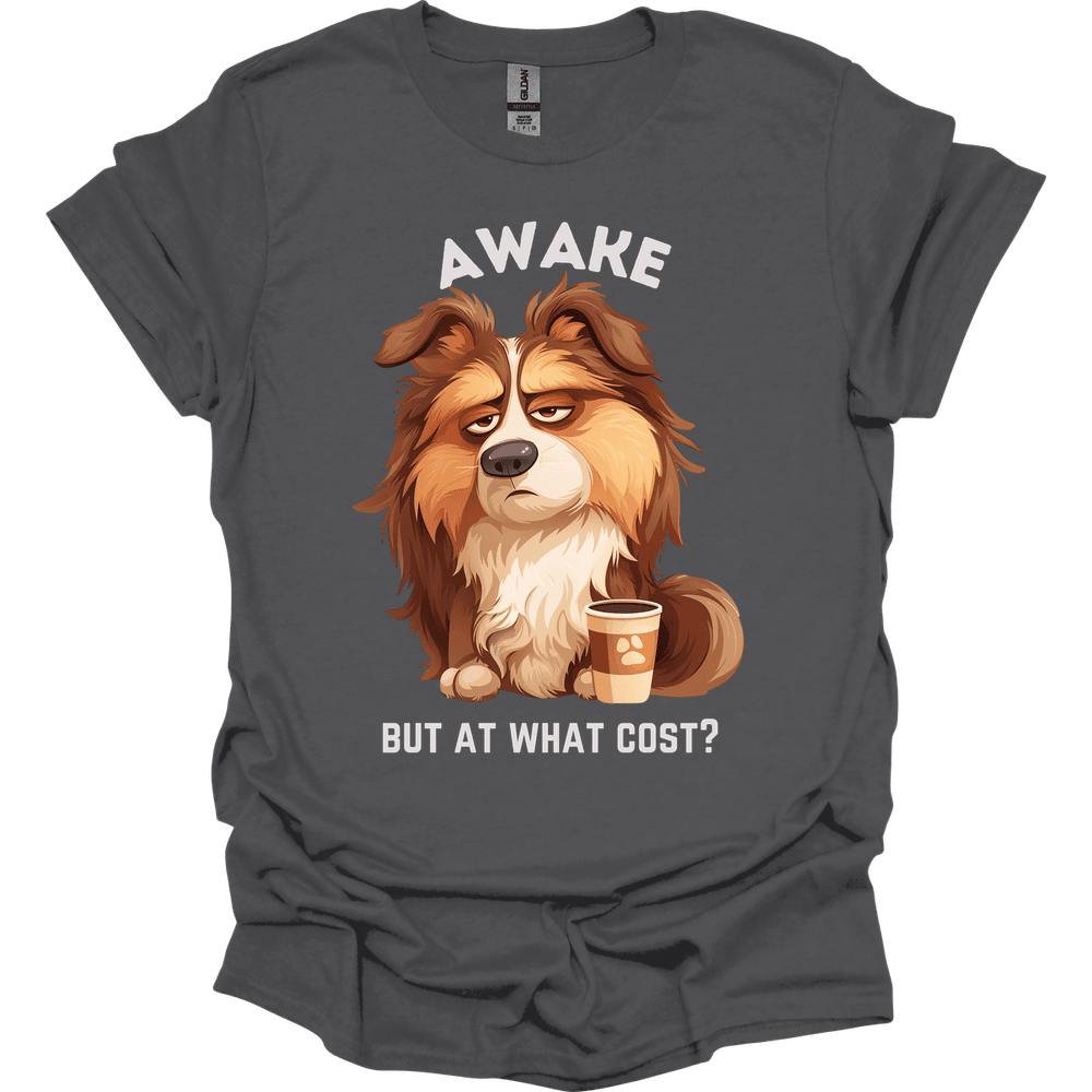 Awake But At What Cost 9 T Shirt Gift For Dog Lover
