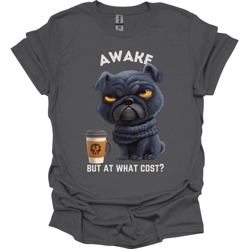 Awake But At What Cost 1 T Shirt Gift For Dog Lover