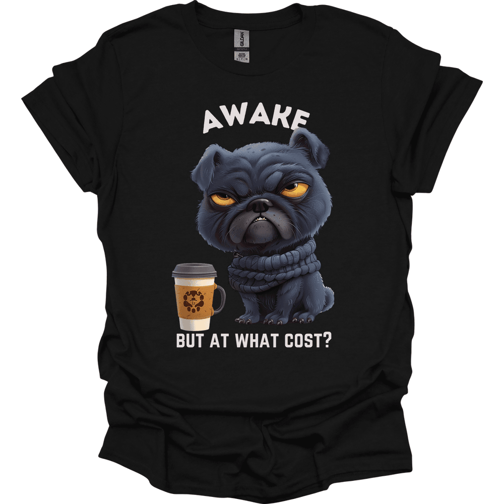 Awake But At What Cost 1 T Shirt Gift For Dog Lover