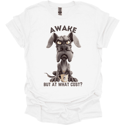 Awake But At What Cost 5 T Shirt Gift For Dog Lover