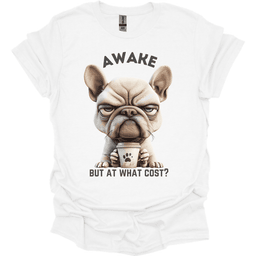 Awake But At What Cost 7 T Shirt Gift For Dog Lover