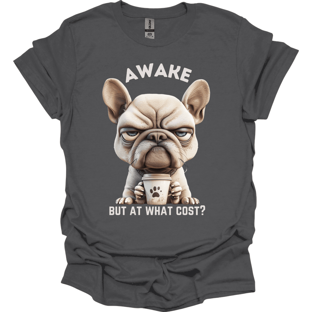 Awake But At What Cost 7 T Shirt Gift For Dog Lover
