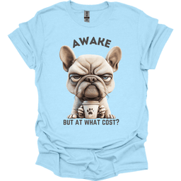 Awake But At What Cost 7 T Shirt Gift For Dog Lover