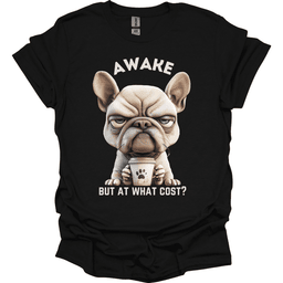 Awake But At What Cost 7 T Shirt Gift For Dog Lover