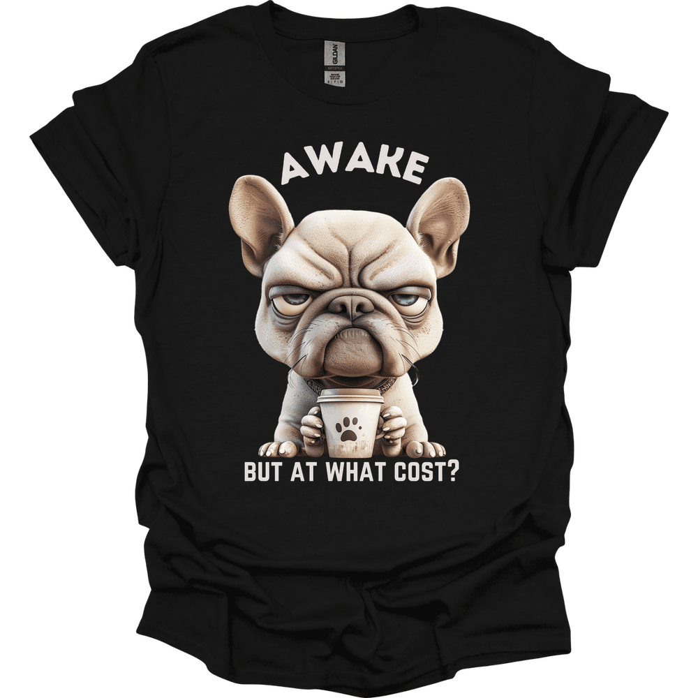 Awake But At What Cost 7 T Shirt Gift For Dog Lover