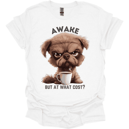 Awake But At What Cost 6 T Shirt Gift For Dog Lover