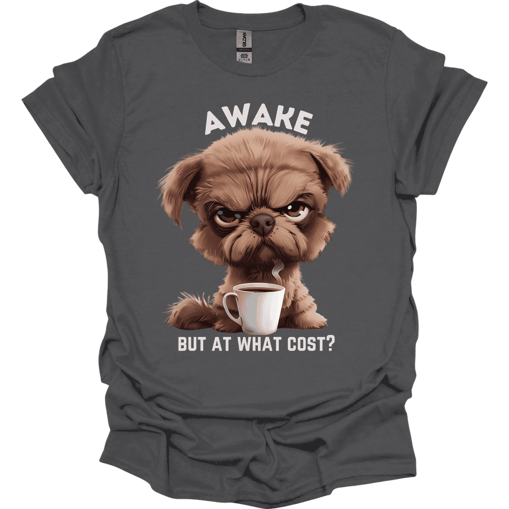 Awake But At What Cost 6 T Shirt Gift For Dog Lover