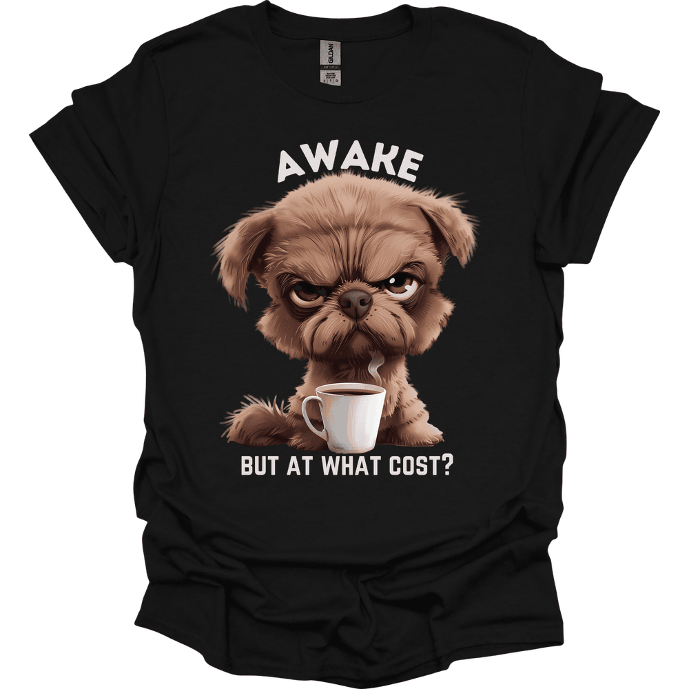 Awake But At What Cost 6 T Shirt Gift For Dog Lover