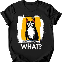 Boston Terrier What Dog T Shirt Gift For Dog Lover