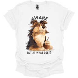 Awake But At What Cost 2 T Shirt Gift For Dog Lover