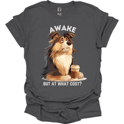 Awake But At What Cost 2 T Shirt Gift For Dog Lover