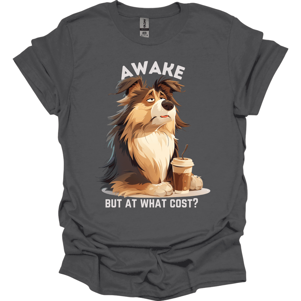Awake But At What Cost 2 T Shirt Gift For Dog Lover