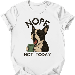 Boston Terrier Not Today T Shirt Gift For Dog Lover