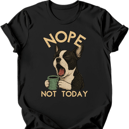 Boston Terrier Not Today T Shirt Gift For Dog Lover