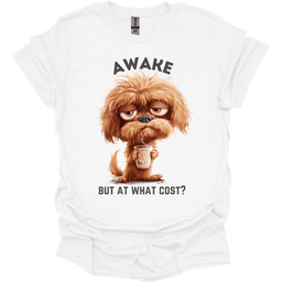 Awake But At What Cost 18 T Shirt Gift For Dog Lover