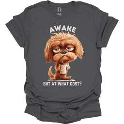 Awake But At What Cost 18 T Shirt Gift For Dog Lover