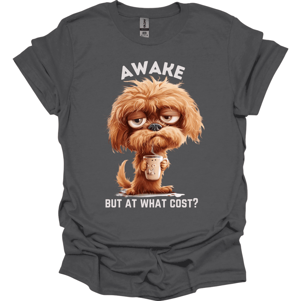 Awake But At What Cost 18 T Shirt Gift For Dog Lover